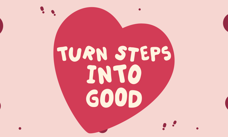 Turn Steps Into Good