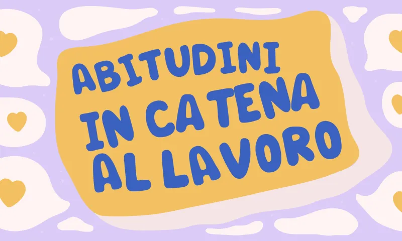 Habit stacking al lavoro per un benessere tutto l’anno