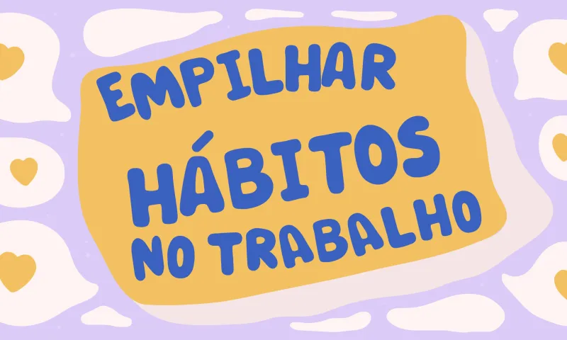 Encadeamento de hábitos no trabalho para um bem-estar durante todo o ano